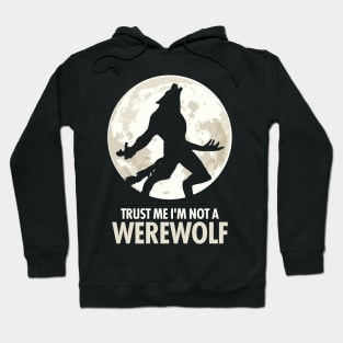 Trust Me I'm Not A Werewolf Hoodie